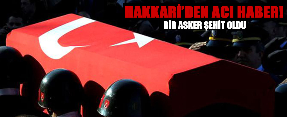 Hakkari'den acı haber! Bir asker şehit oldu