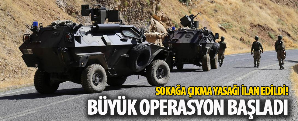 Sokağa çıkma yasağı ilan edildi! Büyük operasyon başladı