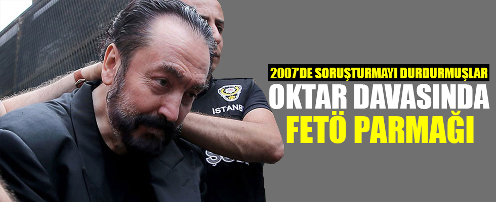 Adnan Oktar davasında FETÖ parmağı