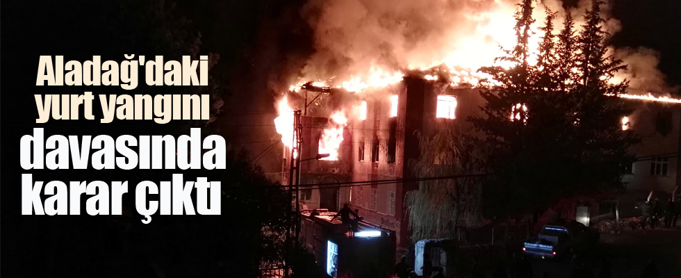 Aladağ'daki yurt yangını davasında karar