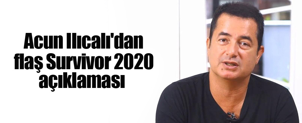 Acun Ilıcalı'dan flaş Survivor 2020 açıklaması