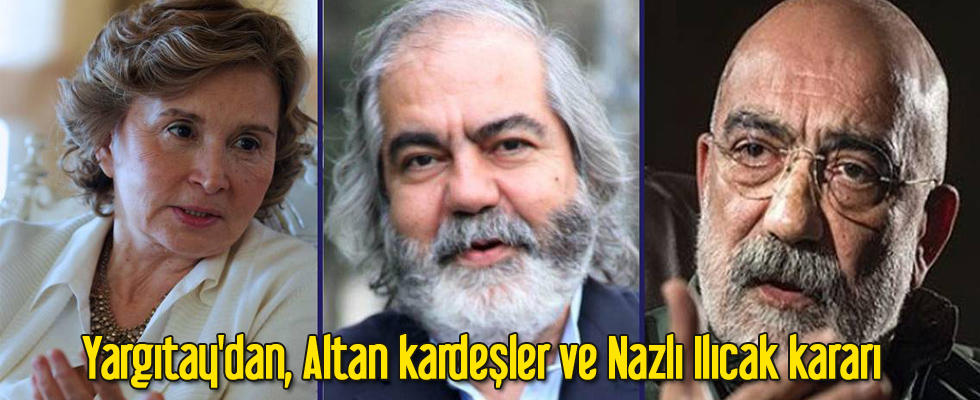 Yargıtay'dan, Altan kardeşler ve Nazlı Ilıcak kararı