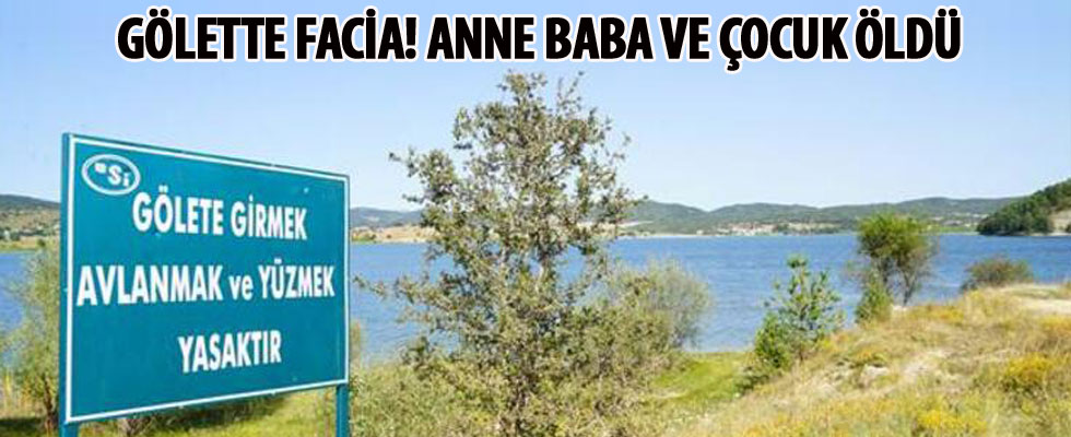 Gölette facia! Anne, baba ve çocuk öldü