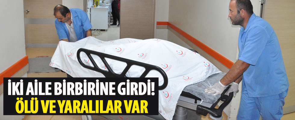 İki aile birbirine girdi! Ölü ve yaralılar var