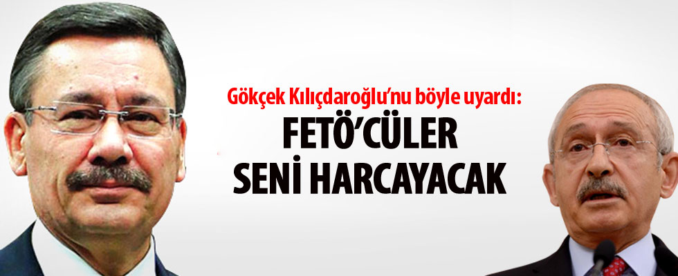 Melih Gökçek'ten Kılıçdaroğlu'na: FETÖ'cüler seni harcayacak