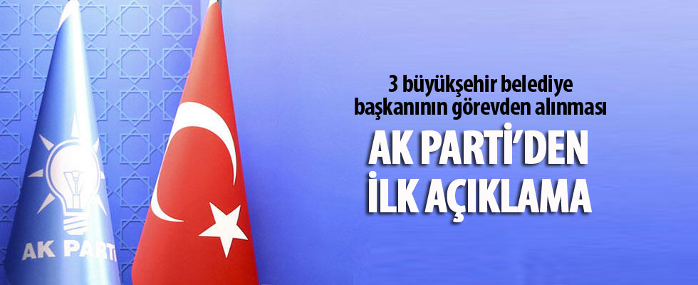 3 büyükşehir belediye başkanının görevden alınması! AK Parti'den ilk açıklama