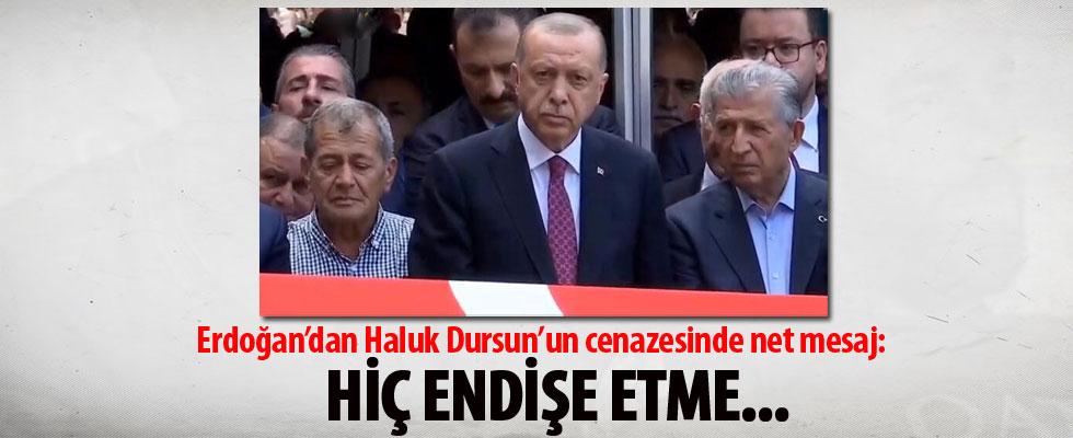 Cumhurbaşkanı Erdoğan'dan Haluk Dursun'un cenazesinde net mesaj! Hiç endişe etme...