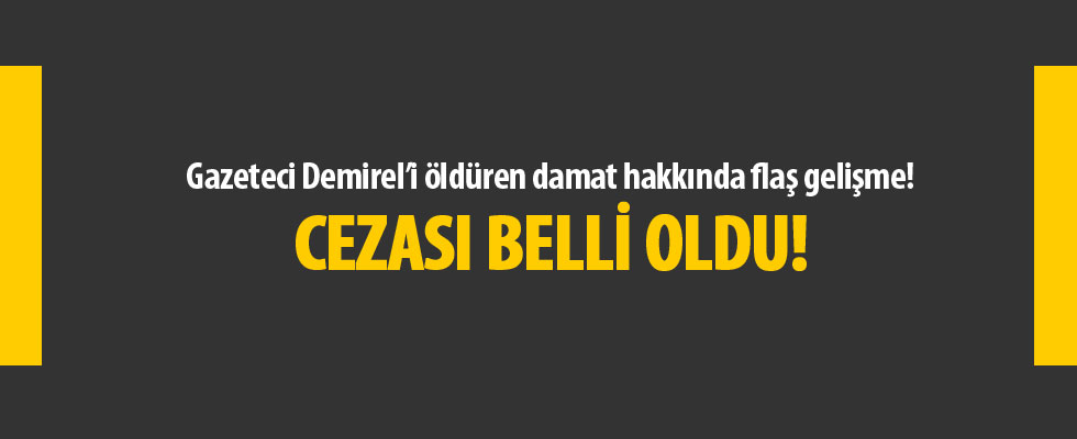 Yeni Akit Genel Yayın Yönetmeni Kadir Demirel'in öldürülmesi davasında karar çıktı