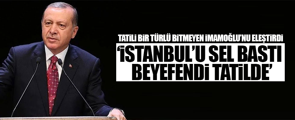 Cumhurbaşkanı Erdoğan İmamoğlu'nu eleştirdi