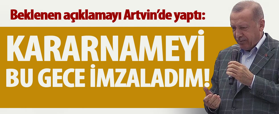 Cumhurbaşkanı Erdoğan Artvin Yusufeli'nde müjdeyi verdi: Kararnameyi imzaladım