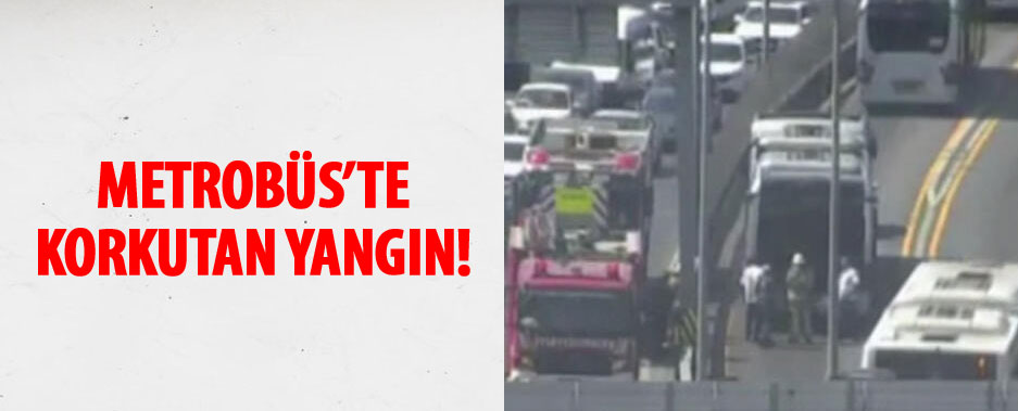 Avcılar Şükrübey'de metrobüste yangın çıktı