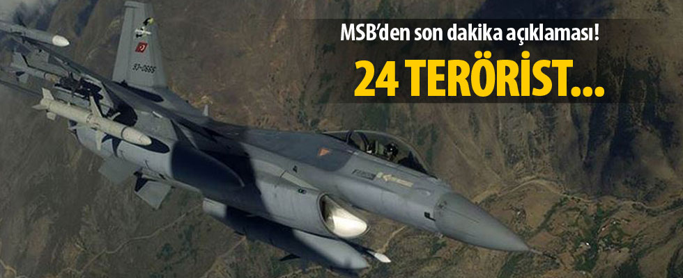 MSB’den son dakika açıklaması! 24 terörist etkisiz hale getirildi…