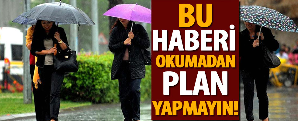 O bölgeler için sağanak yağış uyarısı!