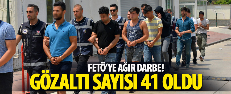 FETÖ'ye ağır darbe! Gözaltı sayısı 41 oldu