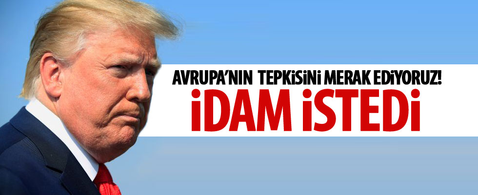 Trump'tan idam önerisi