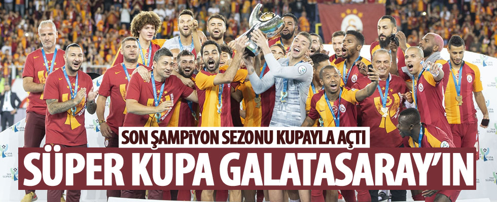 Galatasaray, Süper Kupa'nın sahibi oldu