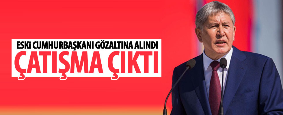 Eski Cumhurbaşkanı Atambayev gözaltına alındı