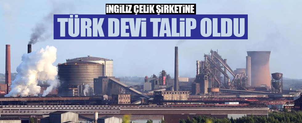 İngiliz çelik devine Türk şirketi talip oldu!
