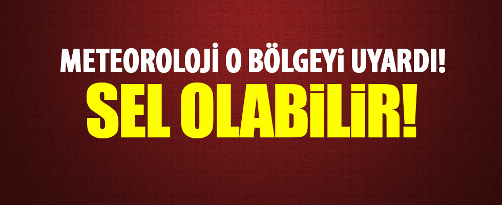 Meteroloji uyardı! Sel olabilir
