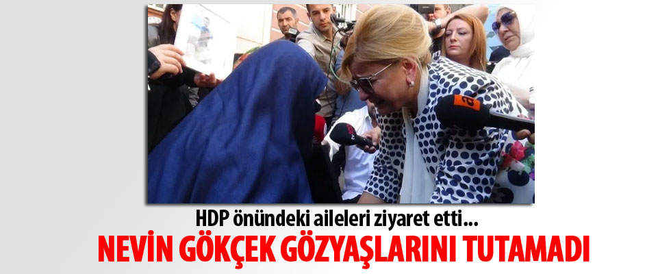 HDP önünde aileleri ziyaret eden Nevin Gökçek gözyaşlarını tutamadı