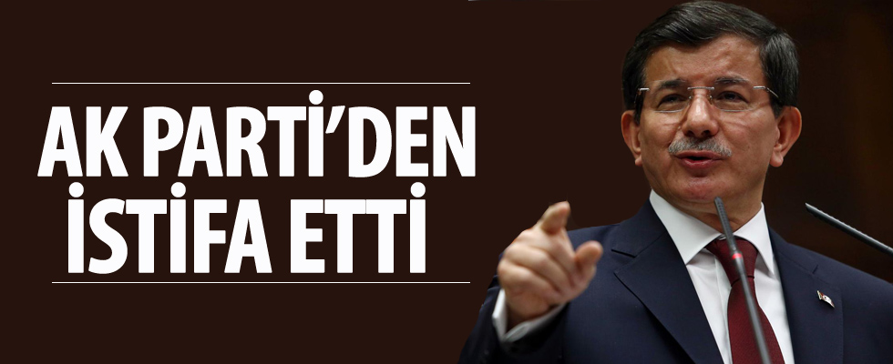 Ahmet Davutoğlu AK Parti'den istifa etti