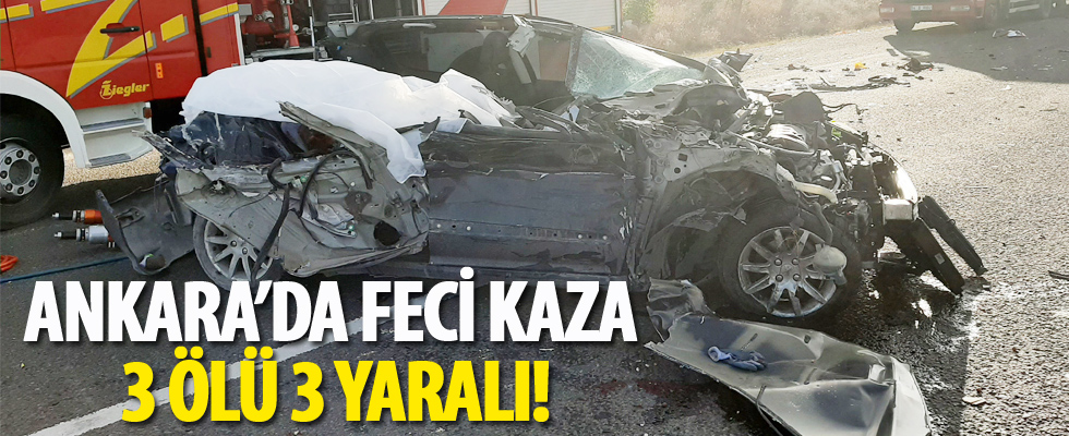 Ankara'da feci kaza: 3 ölü, 3 yaralı