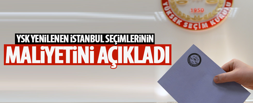YSK yenilenen İstanbul seçiminin maliyetini açıkladı