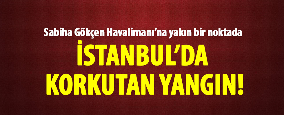 İstanbul'da korkutan yangın