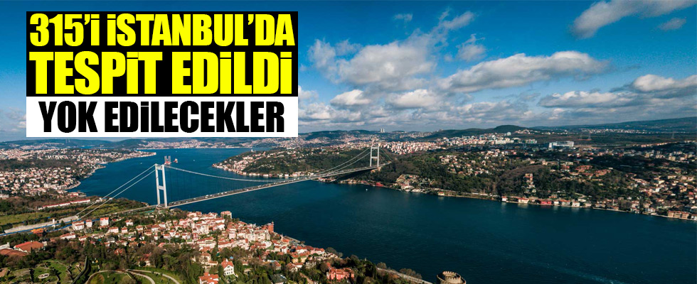 İstanbul Valiliği 315'ini tespit etti! Hepsi tek tek yıkılacak