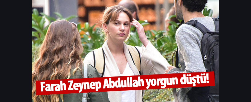 Farah Zeynep Abdullah yorgun düştü!