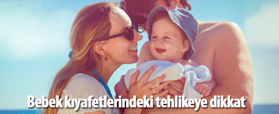 Bebek kıyafetlerindeki tehlikeye dikkat