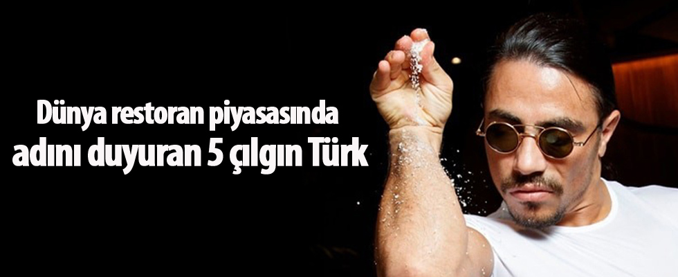 Dünya restoran piyasasında adını duyuran 5 çılgın Türk
