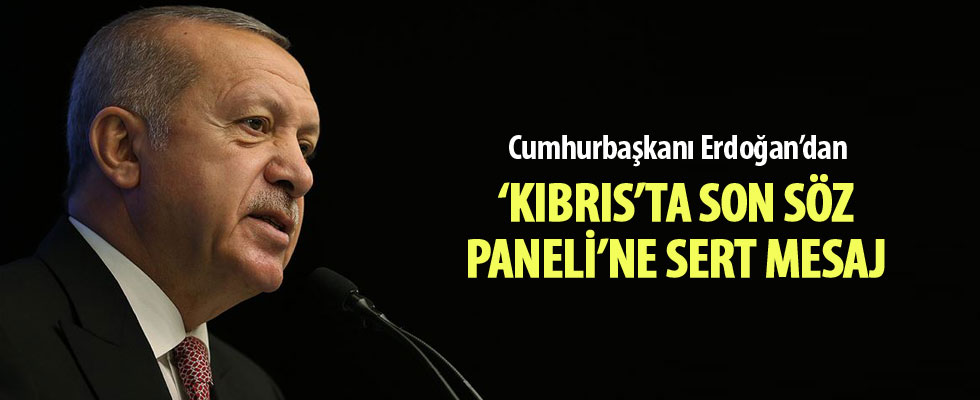 Erdoğan'dan 'Kıbrıs'ta Son Söz Paneli'ne mesaj
