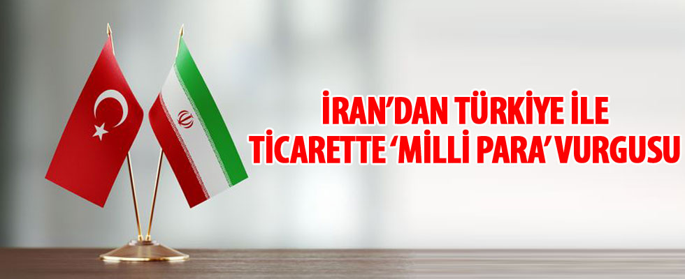 İran'dan Türkiye ile ticarette 'milli para' vurgusu