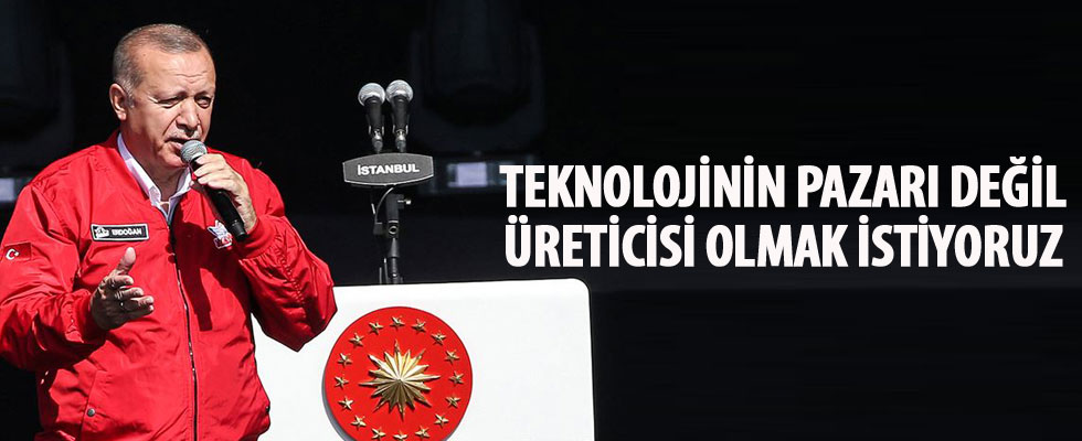 Cumhurbaşkanı Erdoğan: Teknolojinin pazarı değil üreticisi olmak istiyoruz