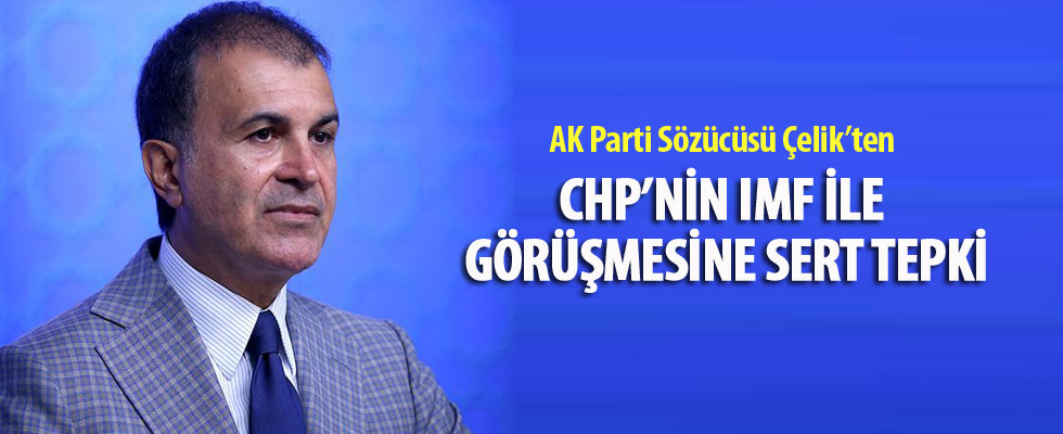 AK Parti Sözcüsü Çelik: CHP'nin IMF ile görüşmesinde çifte standart var