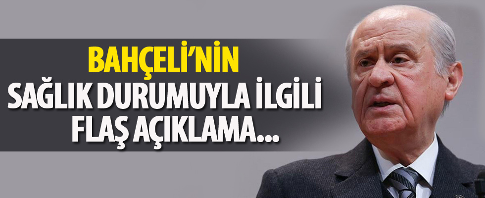 Bahçeli'nin sağlık durumuyla ilgili flaş açıklama