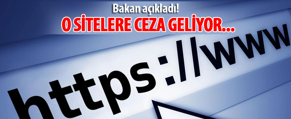 Bakan açıkladı! O sitelere ceza geliyor...