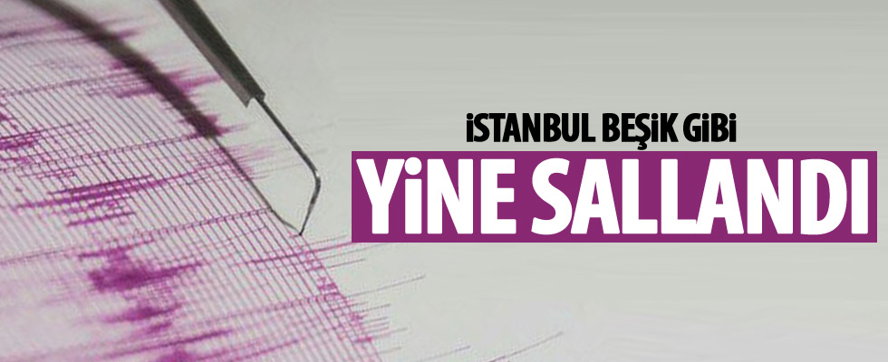 İstanbul'da bir deprem daha!