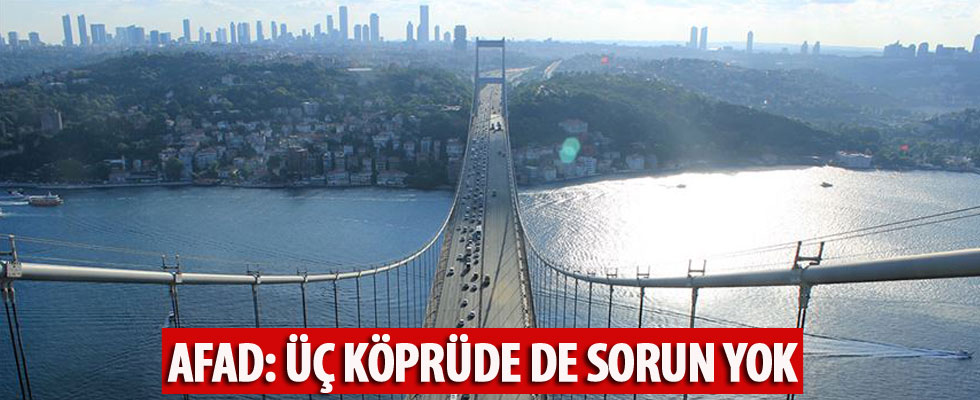 AFAD: Üç köprüde de sorun yok