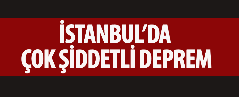 İstanbul'da şiddetli deprem