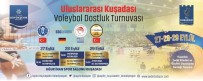ŞEHİT AİLELERİ - Kuşadası Uluslararası Voleybol Turnuvası'na Ev Sahipliği Yapacak