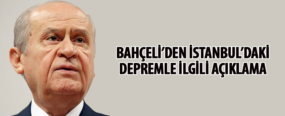 Devlet Bahçeli'den İstanbul'daki depremle ilgili açıklama