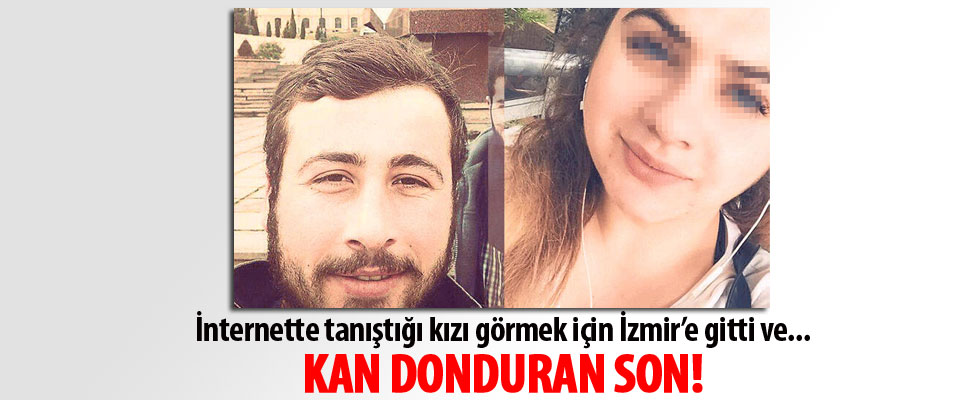 İnternette tanıştığı kızı görmek için İzmir'e gitti, cesedi tesadüfen bulundu