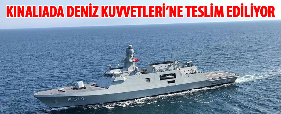 Milli savaş gemisi Kınalıada Deniz Kuvvetleri'ne teslim ediliyor