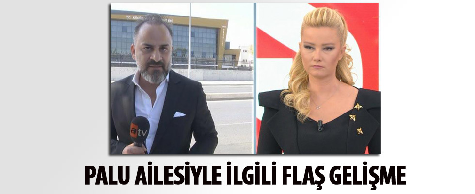 Palu ailesi ile ilgili flaş gelişme