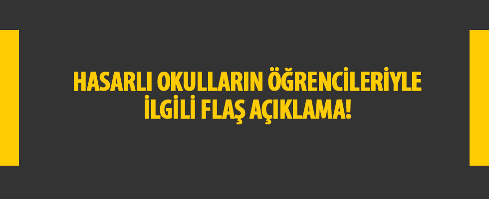 Hasarlı okullardaki öğrencilerin devam edeceği okullar belli oldu