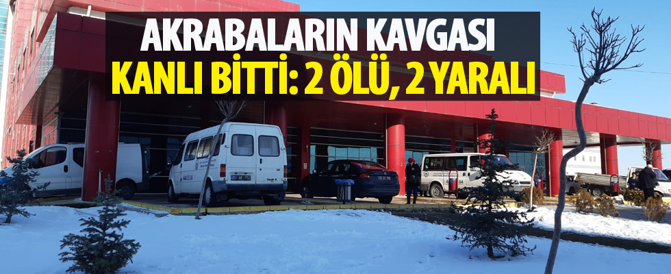Akrabaların kavgası kanlı bitti: 2 ölü, 2 yaralı