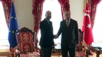 AVRUPA BIRLIĞI - Cumhurbaşkanı Erdoğan'ın AB Konseyi Başkanı Michel İle Görüşmesi Sona Erdi