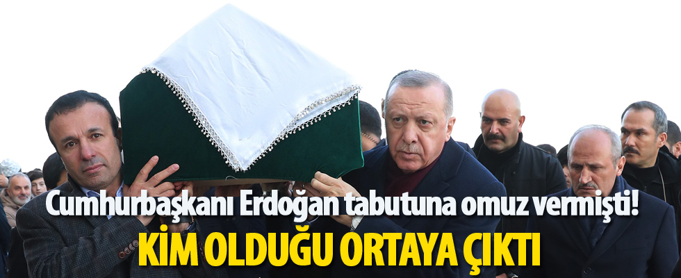 Cumhurbaşkanı Erdoğan tabutuna omuz vermişti! Kim olduğu ortaya çıktı